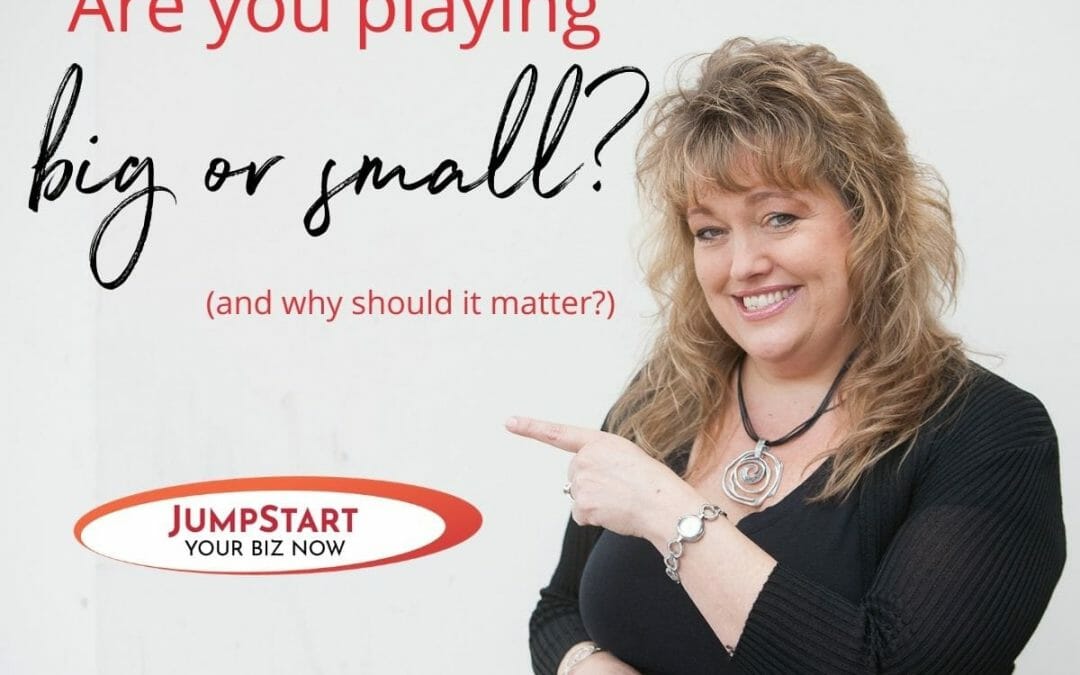 Are you playing big or small?