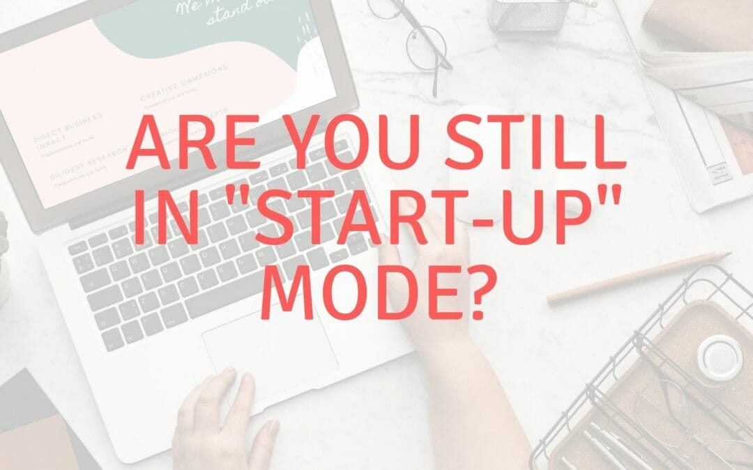 Are you still in “start-up” mode?