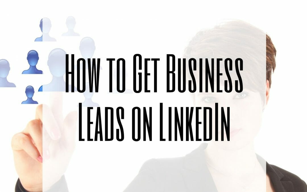 How to Get Business Leads on LinkedIn