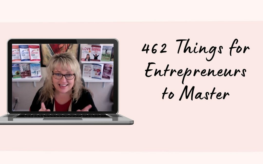 462 Things for Entrepreneurs to Master – No, Seriously!