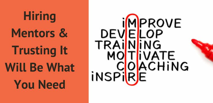Hiring Mentors & Trusting It Will Be What You Need