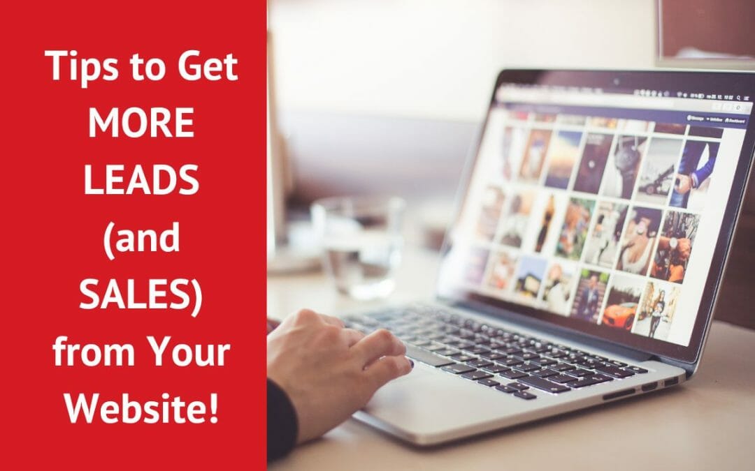 Tips to Get MORE LEADS (and SALES) from Your Website!