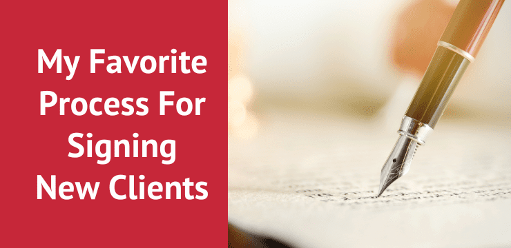 My Favorite Process for Signing New Clients