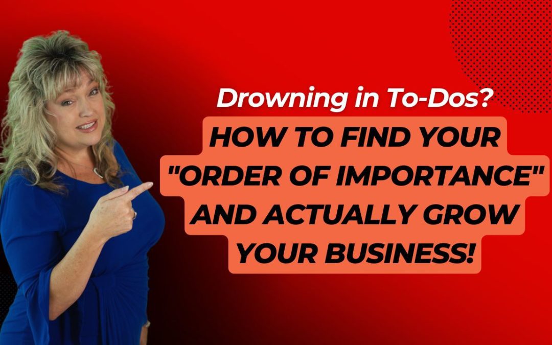 How to Find Your “Order of Importance” and Actually Grow Your Business