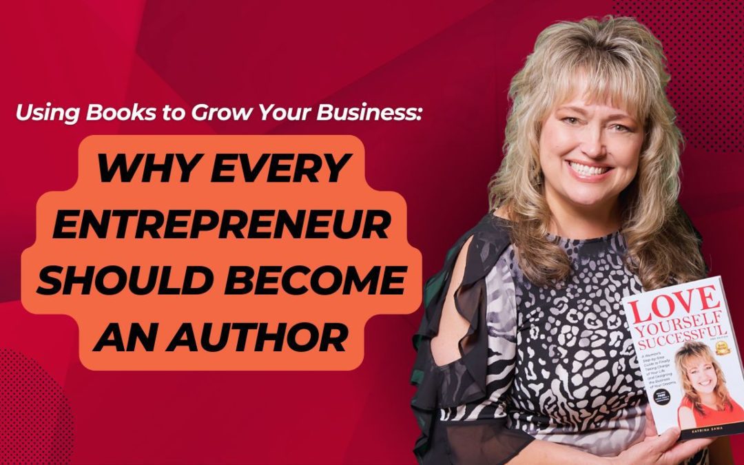 Using Books to Grow Your Business: Why Every Entrepreneur Should Become an Author