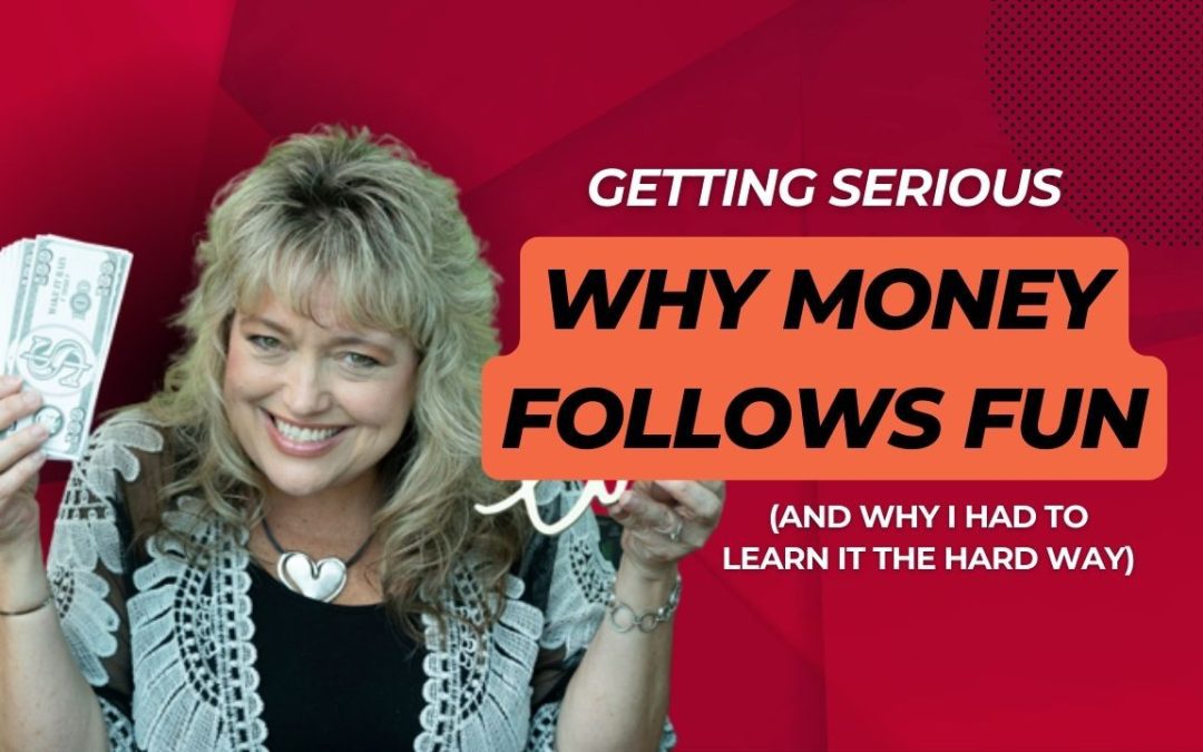 Why Money Follows Fun (And Why I Had to Learn It the Hard Way)