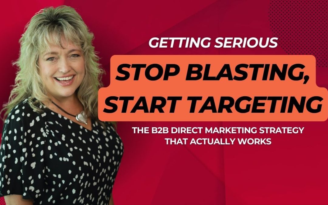 Stop Blasting, Start Targeting – The B2B Direct Marketing Strategy That Actually Works